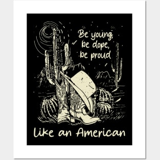 Be Young, Be Dope, Be Proud Like An American Cactus Cowgirl Boot Hat Posters and Art